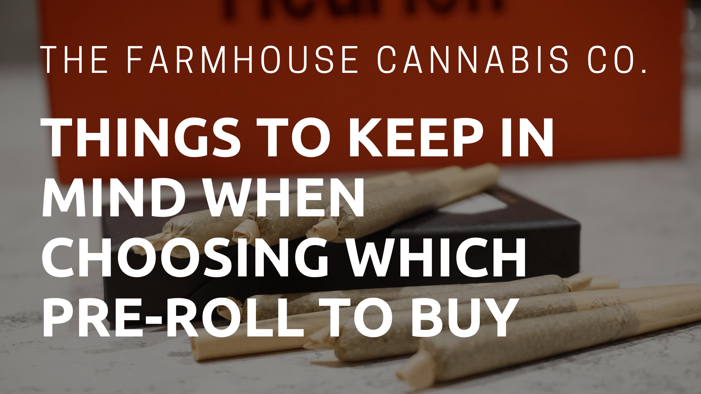 Choosing a pre-roll to buy is difficult. We buying weed easy at the Farmhouse Cannabis