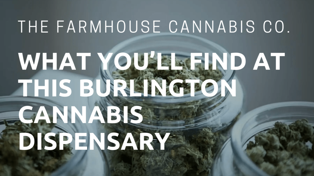 What you'll find at the Burlington cannabis dispensary The Farmhouse