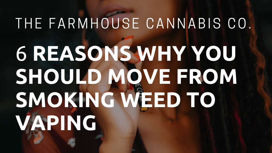 Switch from Smoking Weed to Vaping. Buy vapes at The Farmhouse Cannabis Store in Burlington, Ontario